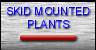 SKID MOUNTED PLANTS